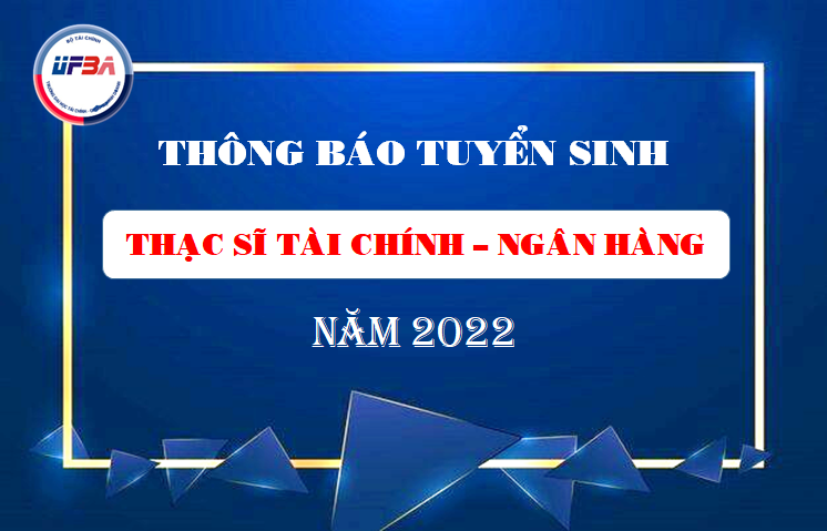 Thông báo về tuyển sinh đào tạo trình độ Thạc sĩ khóa 5 đợt 1 chuyên ngành Tài chính - Ngân hàng